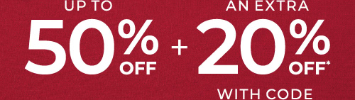Up to 50% off + an extra 20% off with code*