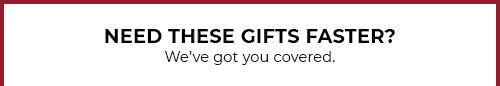 Need These Gifts Faster?