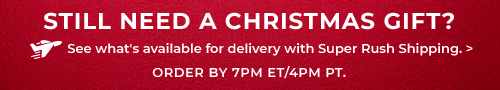 SEE WHATS AVAILABLE FOR DELIVERY WITH SUPER RUSH SHIPPING.