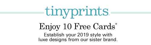 TINY PRINTS. ENJOY 10 FREE CARDS*