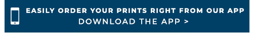 Easily order your prints right from our app. Download the App