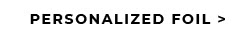 Personalized Foil