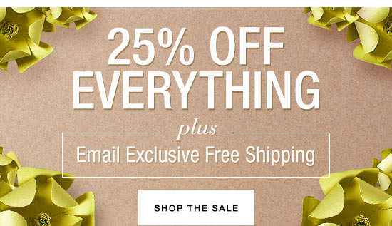 25% Off Everything + Email Exclusive Free Shipping